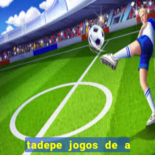 tadepe jogos de a  o